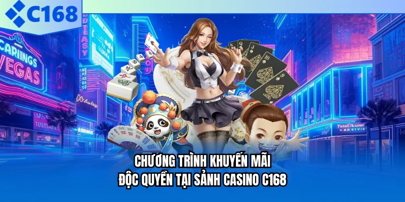Chương trình khuyến mãi độc quyền tại sảnh casino C168